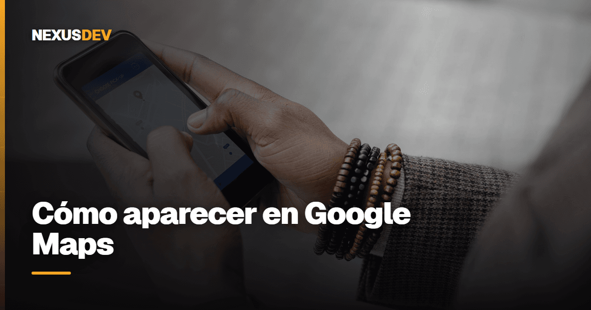 Cómo hacer que tu negocio aparezca en Google Maps (gratis)